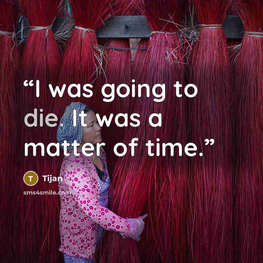 “I was going to die. It was a matter of time.” quote by Tijan