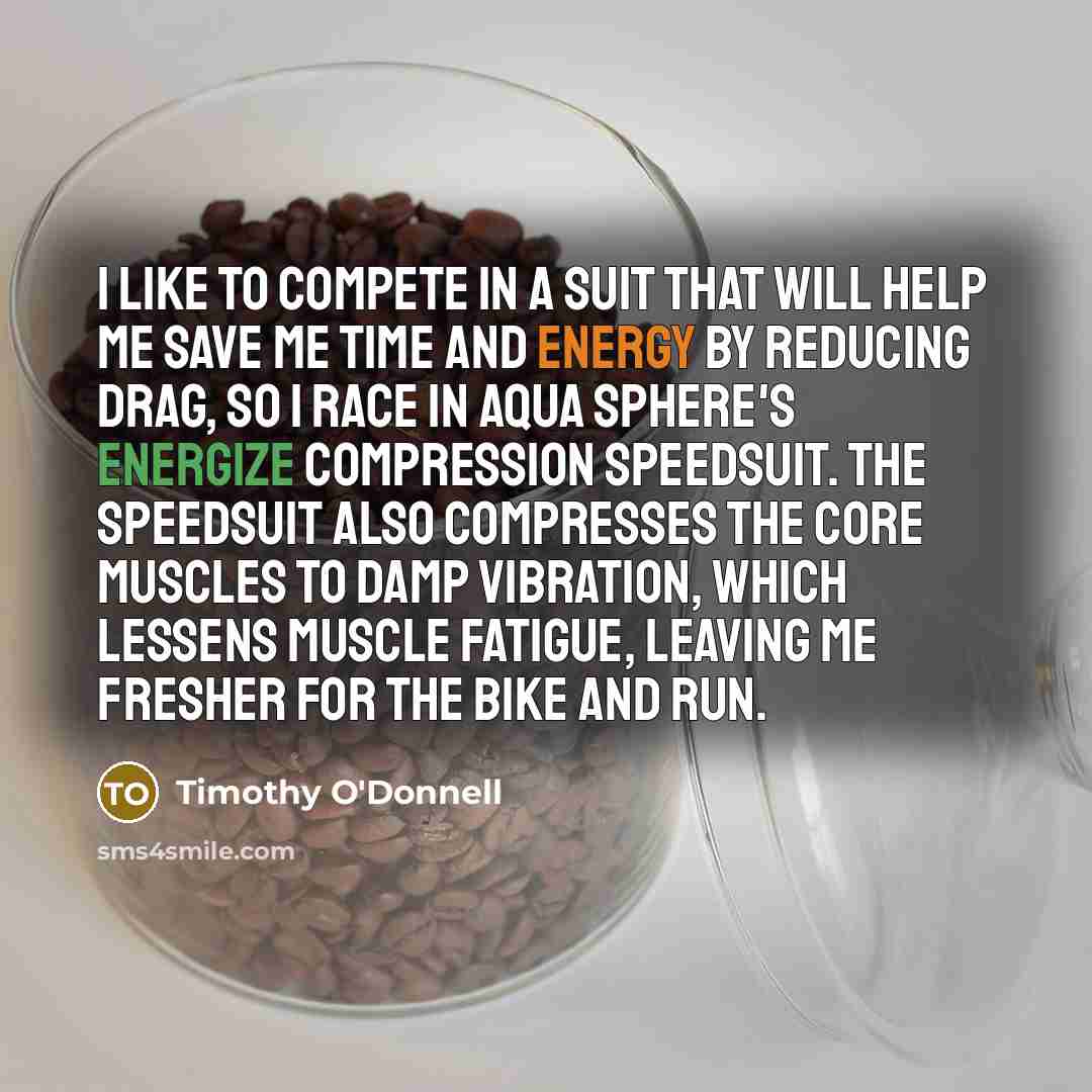 “I like to compete in a suit that will help…” quote by Timothy O'Donnell