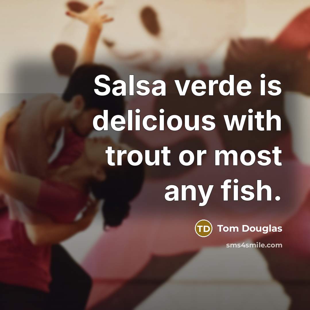 “Salsa verde is delicious with trout or most any fish.…” quote by Tom Douglas