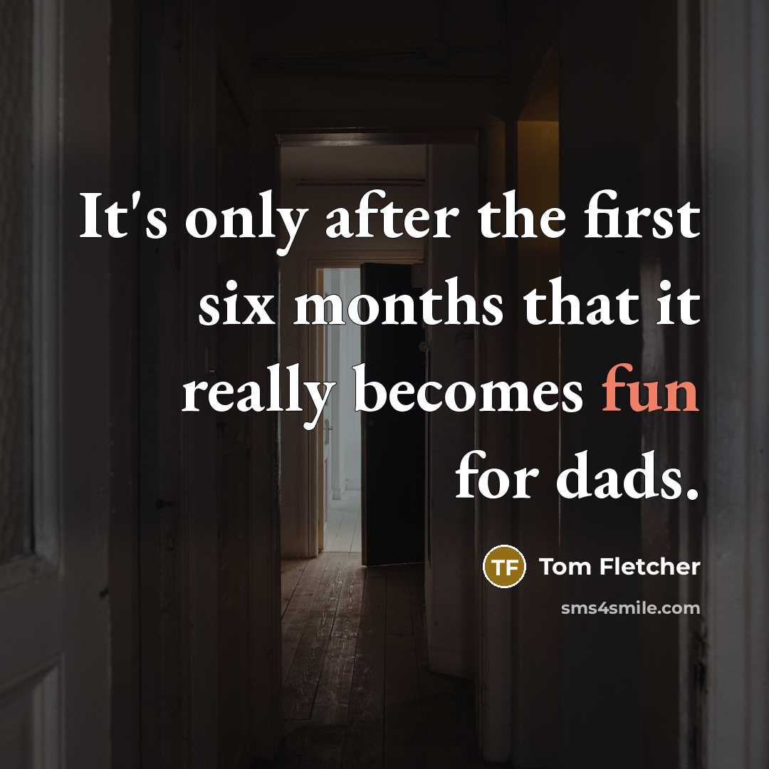 “It's only after the first six months that it really…” quote by Tom Fletcher