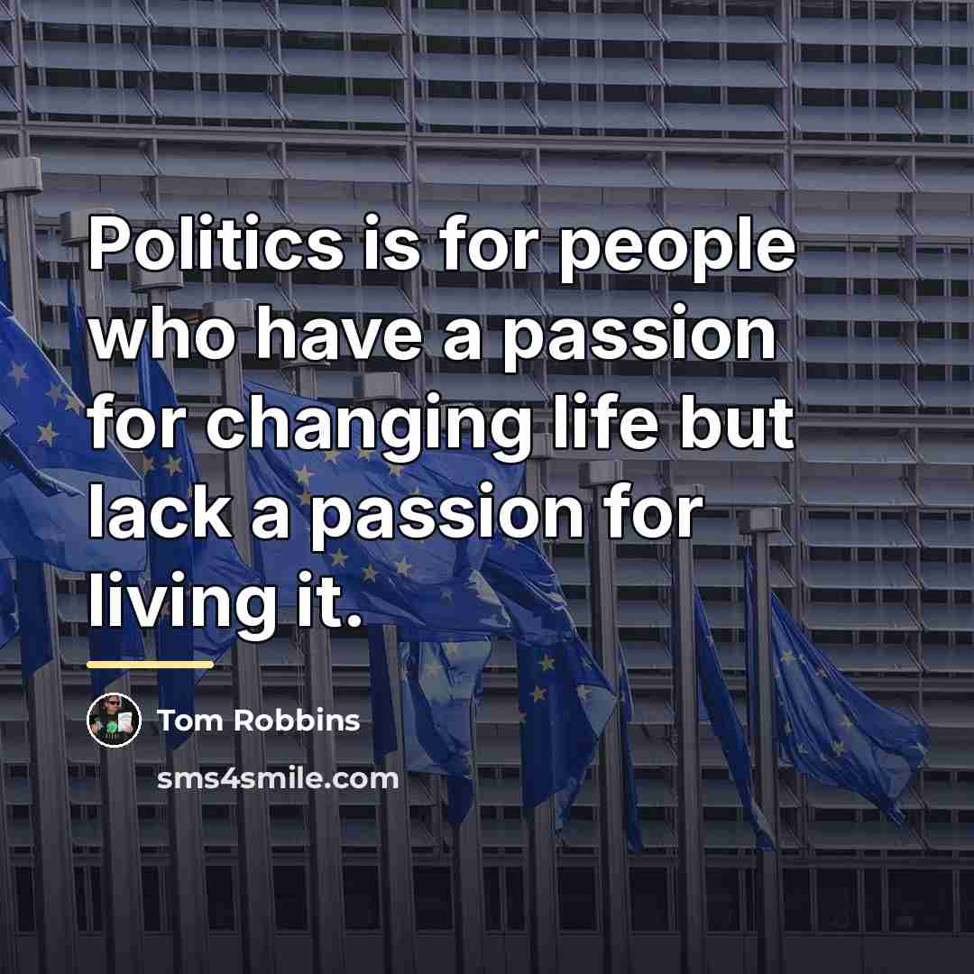 “Politics is for people who have a passion for changing…” quote by Tom Robbins
