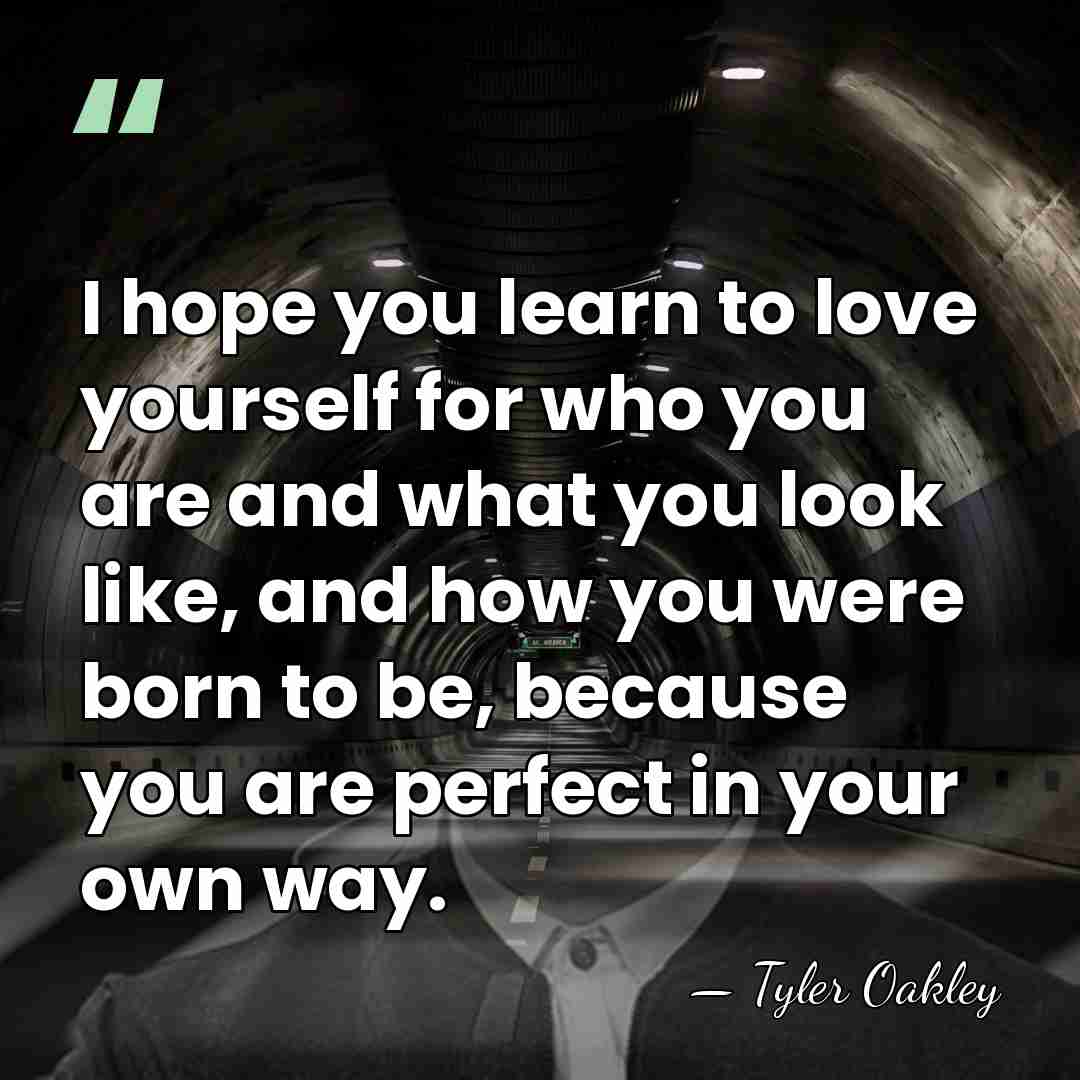 I hope you learn to love yourself for who you are and&hellip; - Tyler Oakley