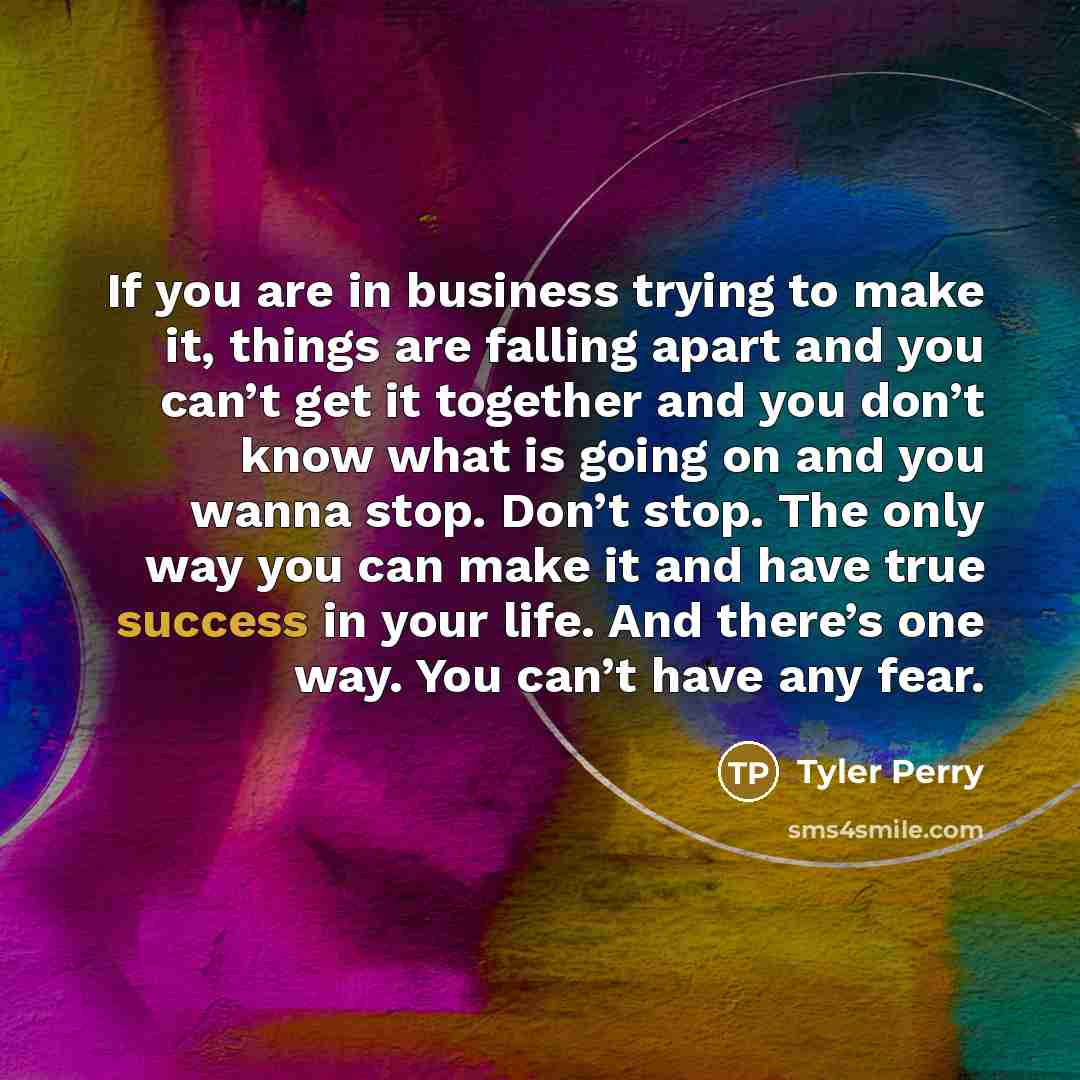 “If you are in business trying to make it, things…” quote by Tyler Perry