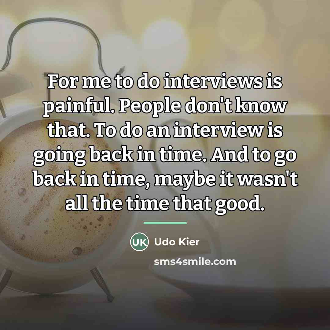 “For me to do interviews is painful. People don't know…” quote by Udo Kier