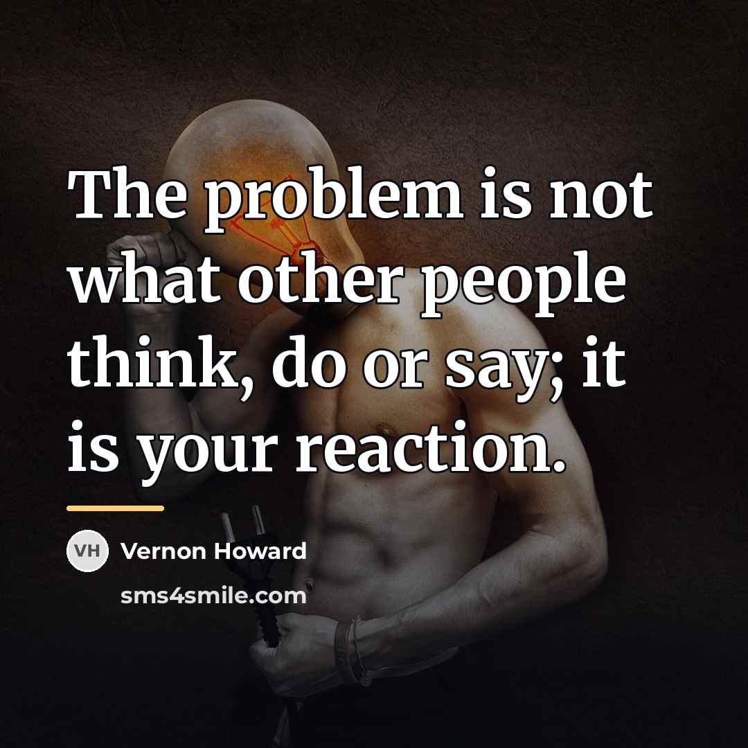 “The problem is not what other people think, do or…” quote by Vernon Howard