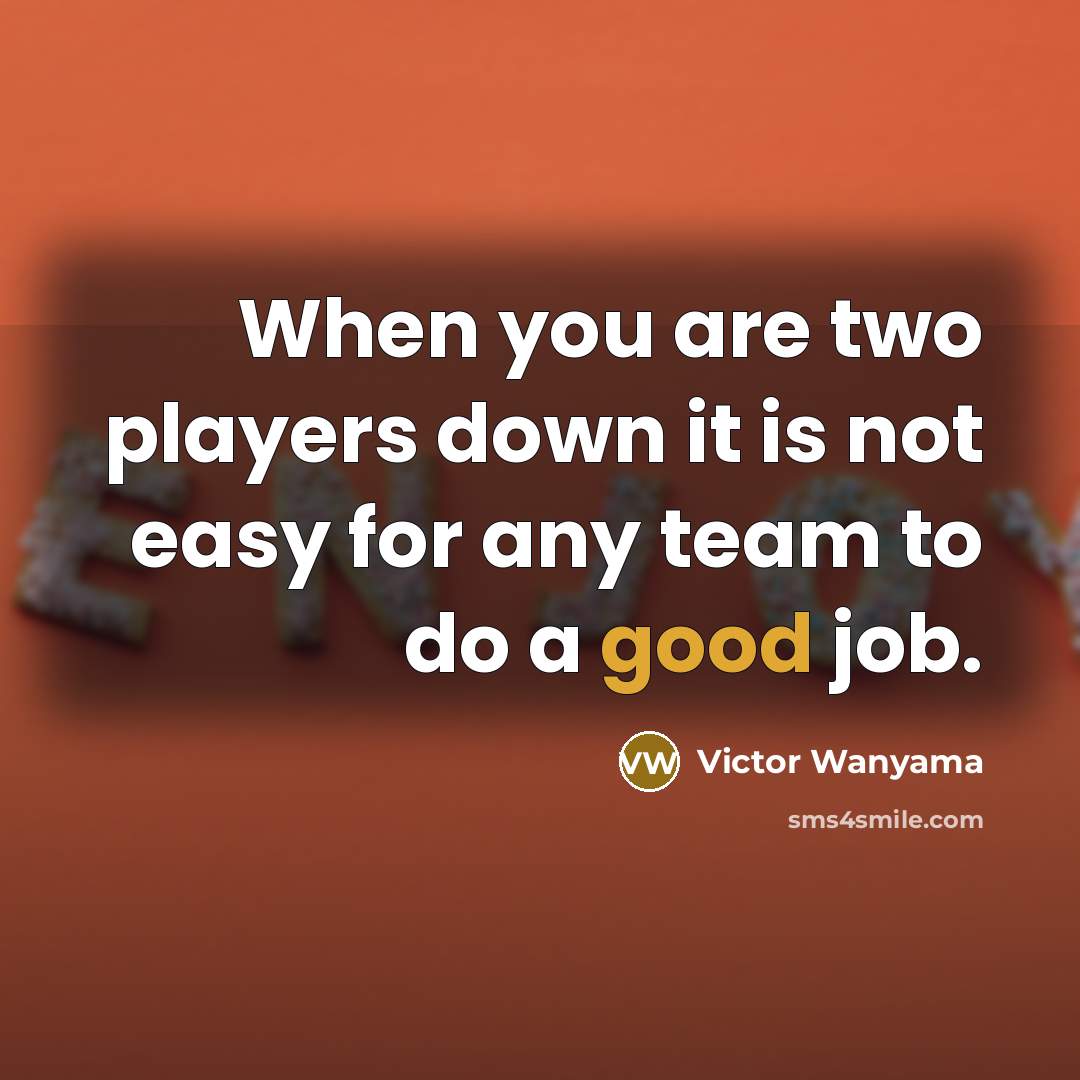 “When you are two players down it is not easy…” quote by Victor Wanyama
