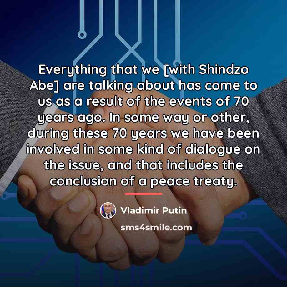 “Everything that we [with Shindzo Abe] are talking about has…” quote by Vladimir Putin