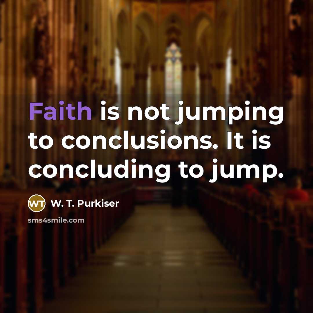 “Faith is not jumping to conclusions. It is concluding to…” quote by W. T. Purkiser