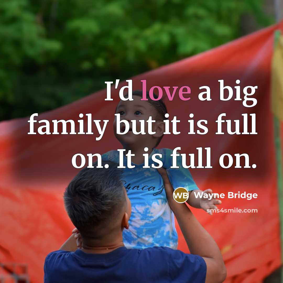 “I'd love a big family but it is full on.…” quote by Wayne Bridge