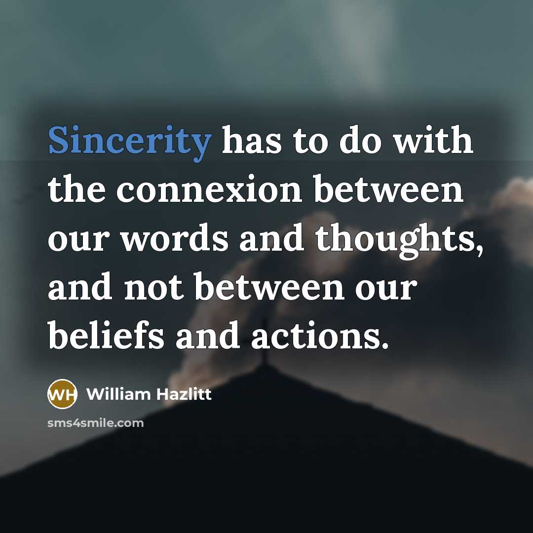 “Sincerity has to do with the connexion between our words…” quote by William Hazlitt