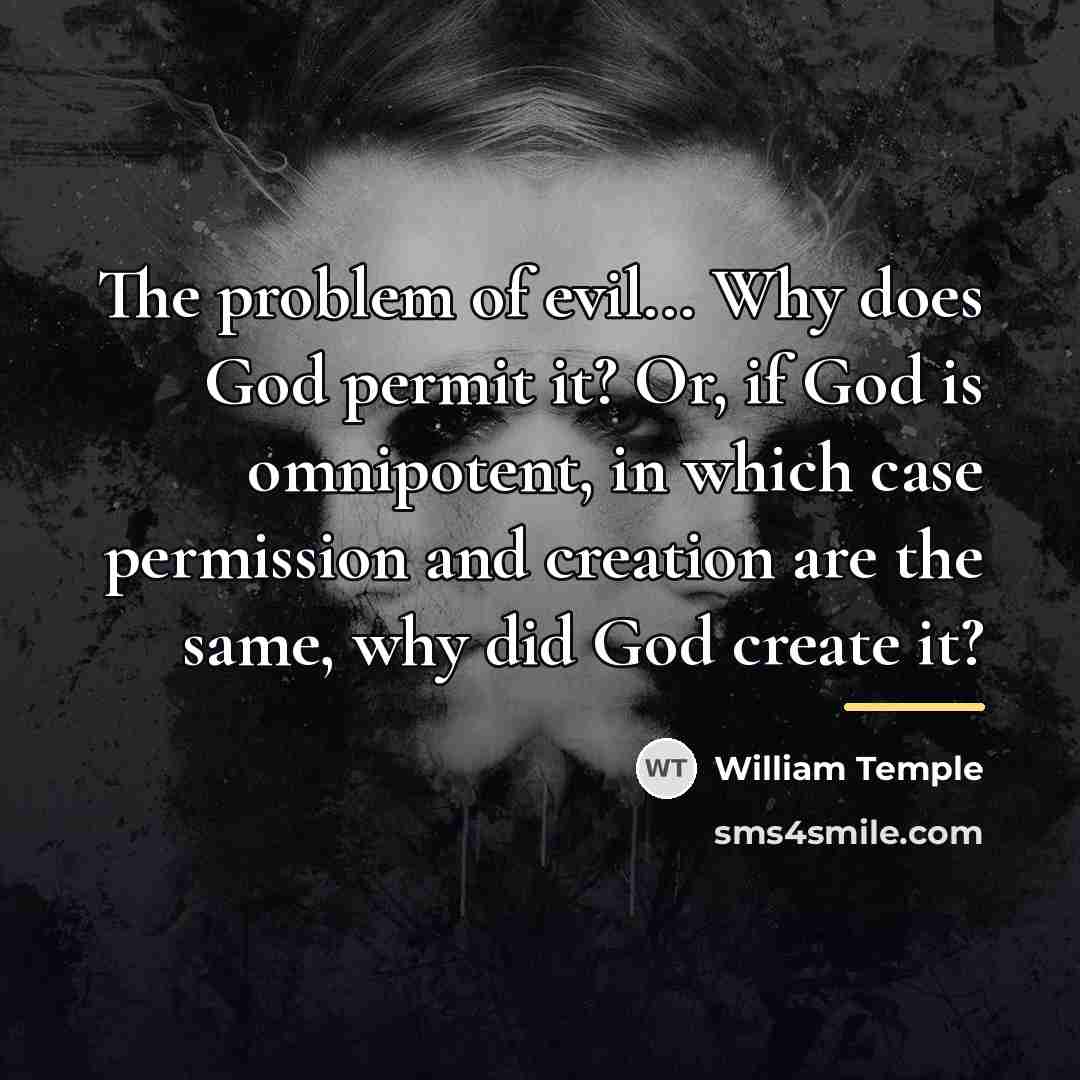 “The problem of evil... Why does God permit it? Or,…” quote by William Temple