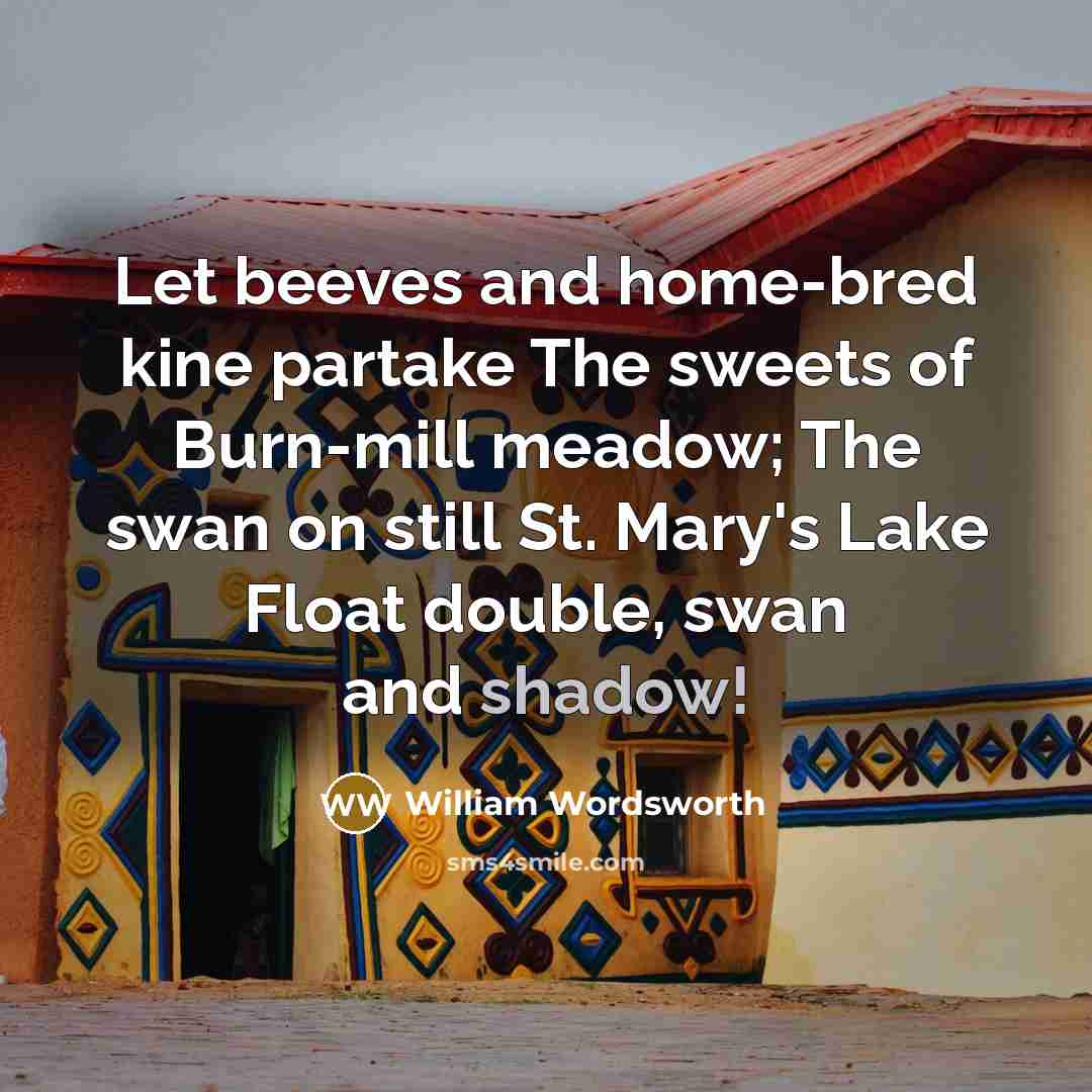“Let beeves and home-bred kine partake The sweets of Burn-mill…” quote by William Wordsworth
