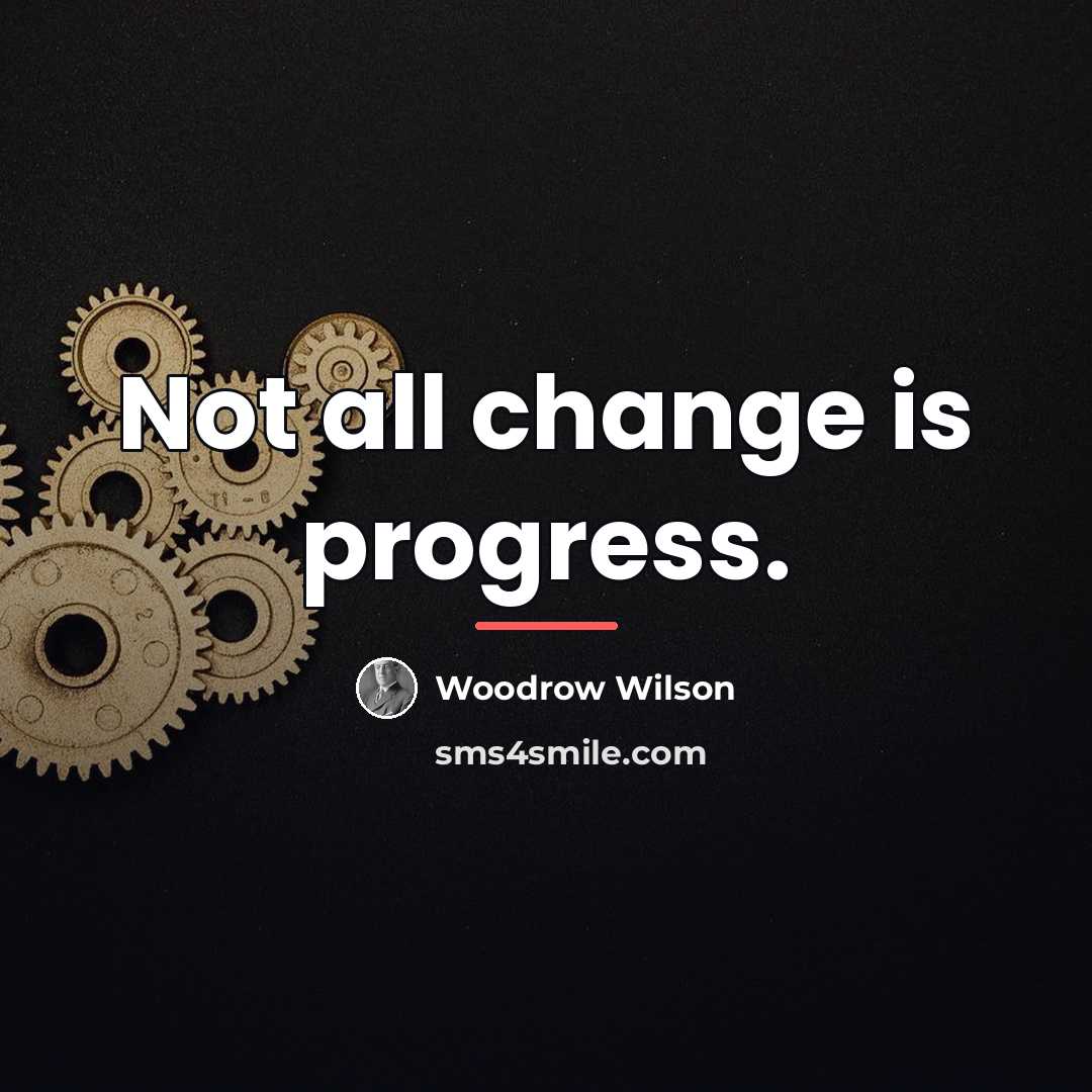 “Not all change is progress.…” quote by Woodrow Wilson