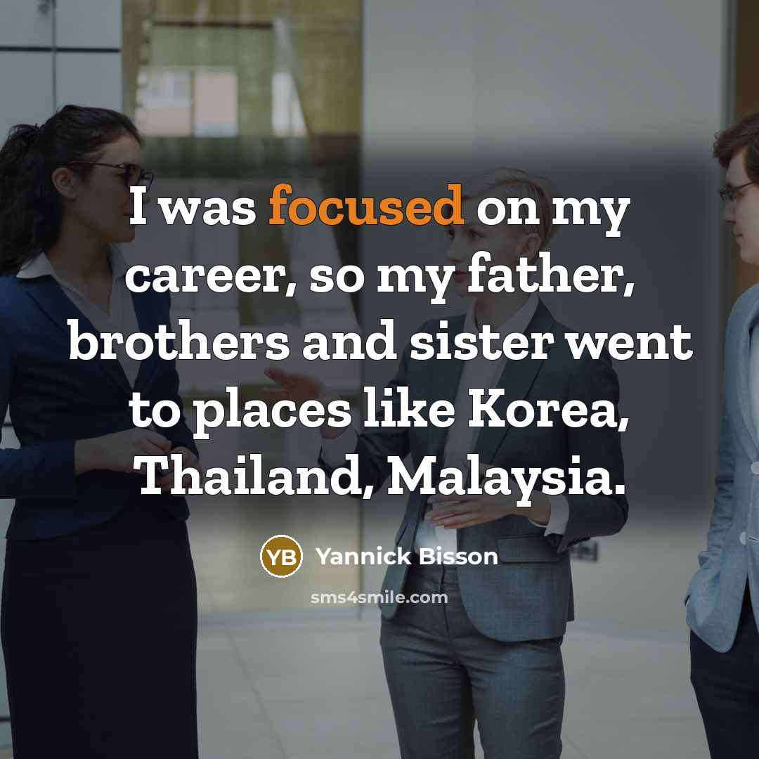 “I was focused on my career, so my father, brothers…” quote by Yannick Bisson