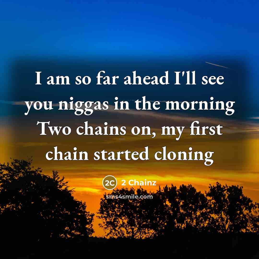 “I am so far ahead I'll see you niggas in…” quote by 2 Chainz