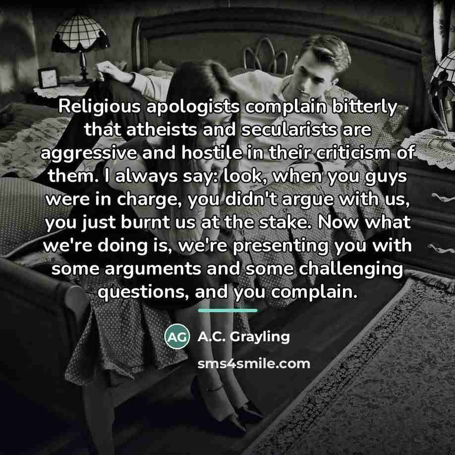 “Religious apologists complain bitterly that atheists and secularists are aggressive…” quote by A.C. Grayling