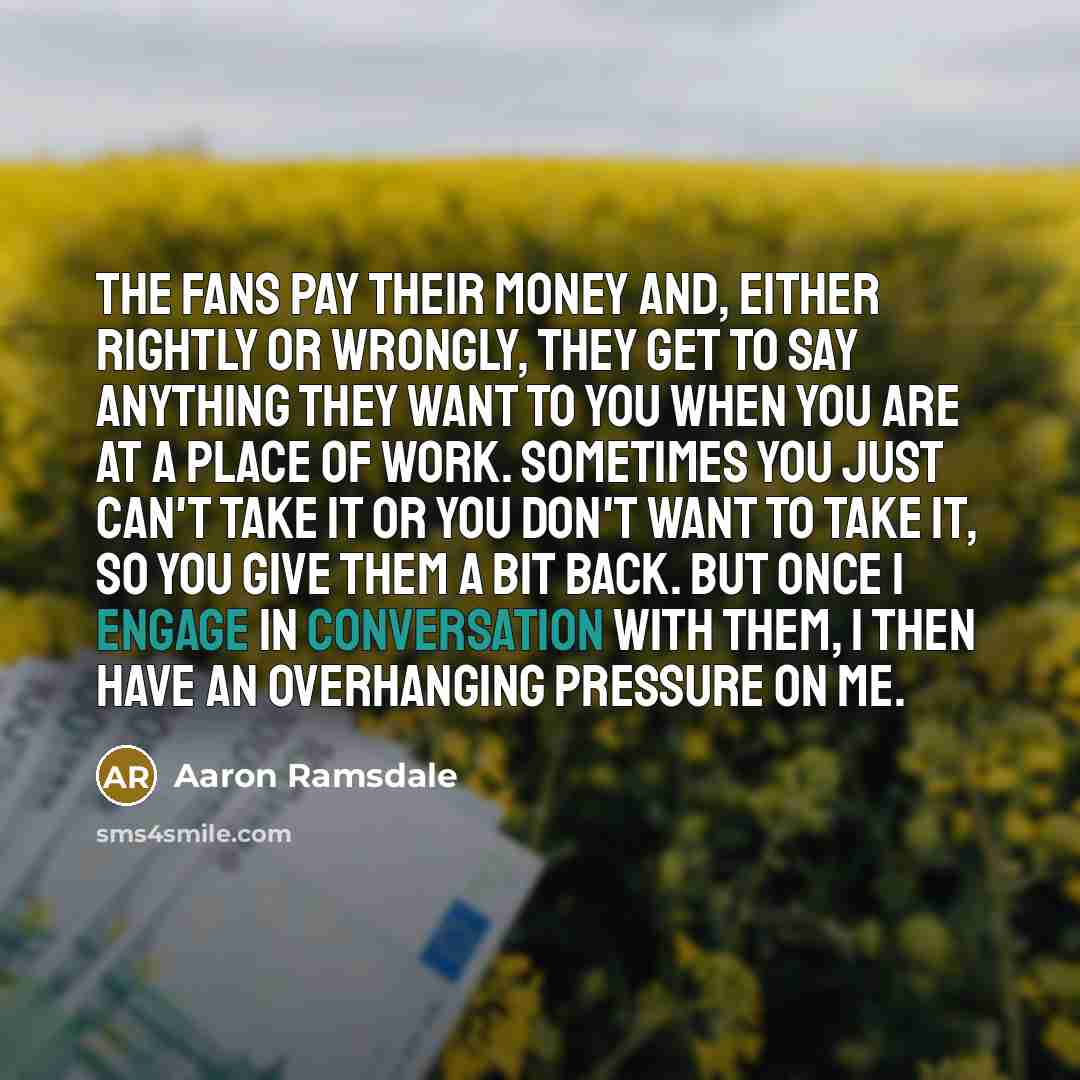 “The fans pay their money and, either rightly or wrongly,…” quote by Aaron Ramsdale