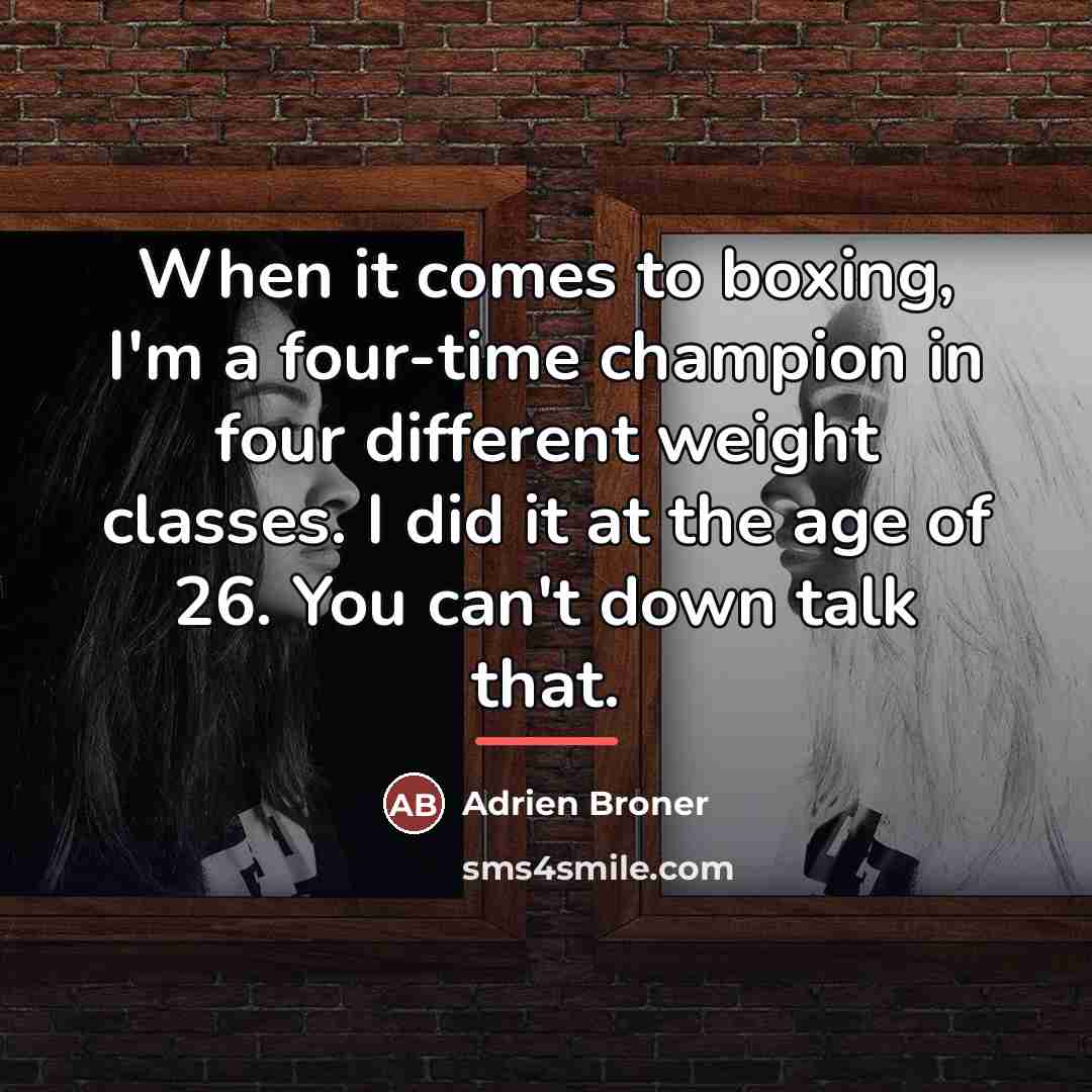 “When it comes to boxing, I'm a four-time champion in…” quote by Adrien Broner