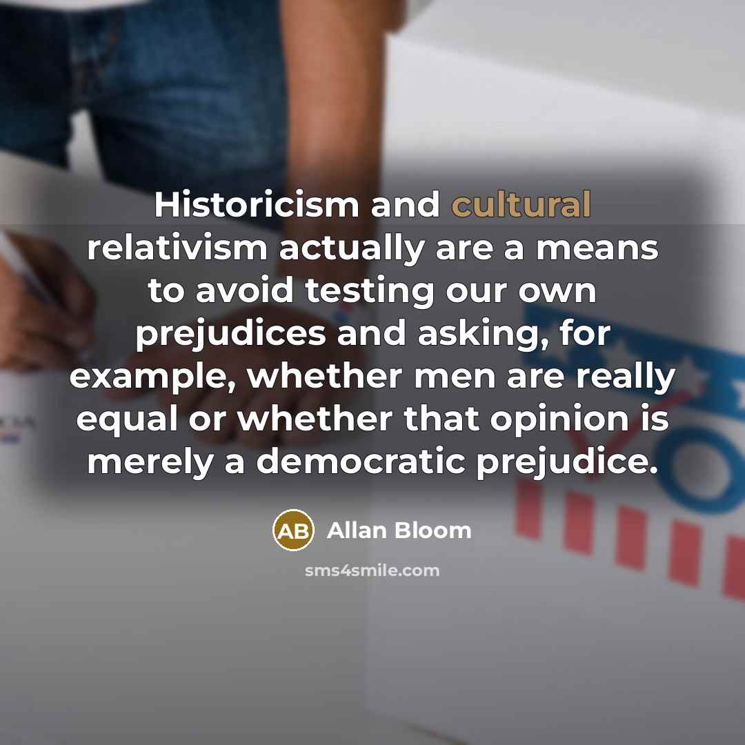 “Historicism and cultural relativism actually are a means to avoid…” quote by Allan Bloom