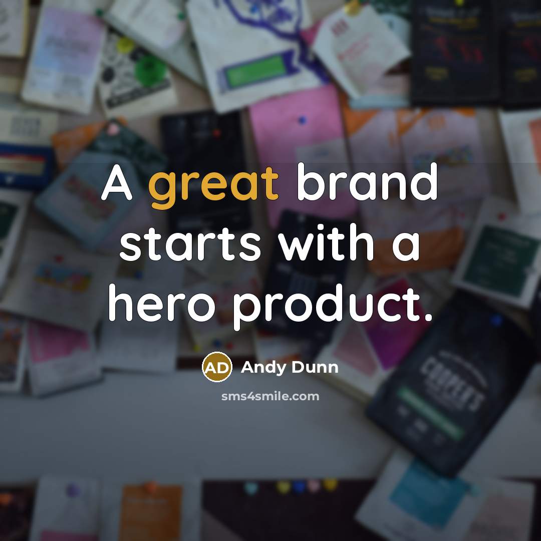 “A great brand starts with a hero product.…” quote by Andy Dunn