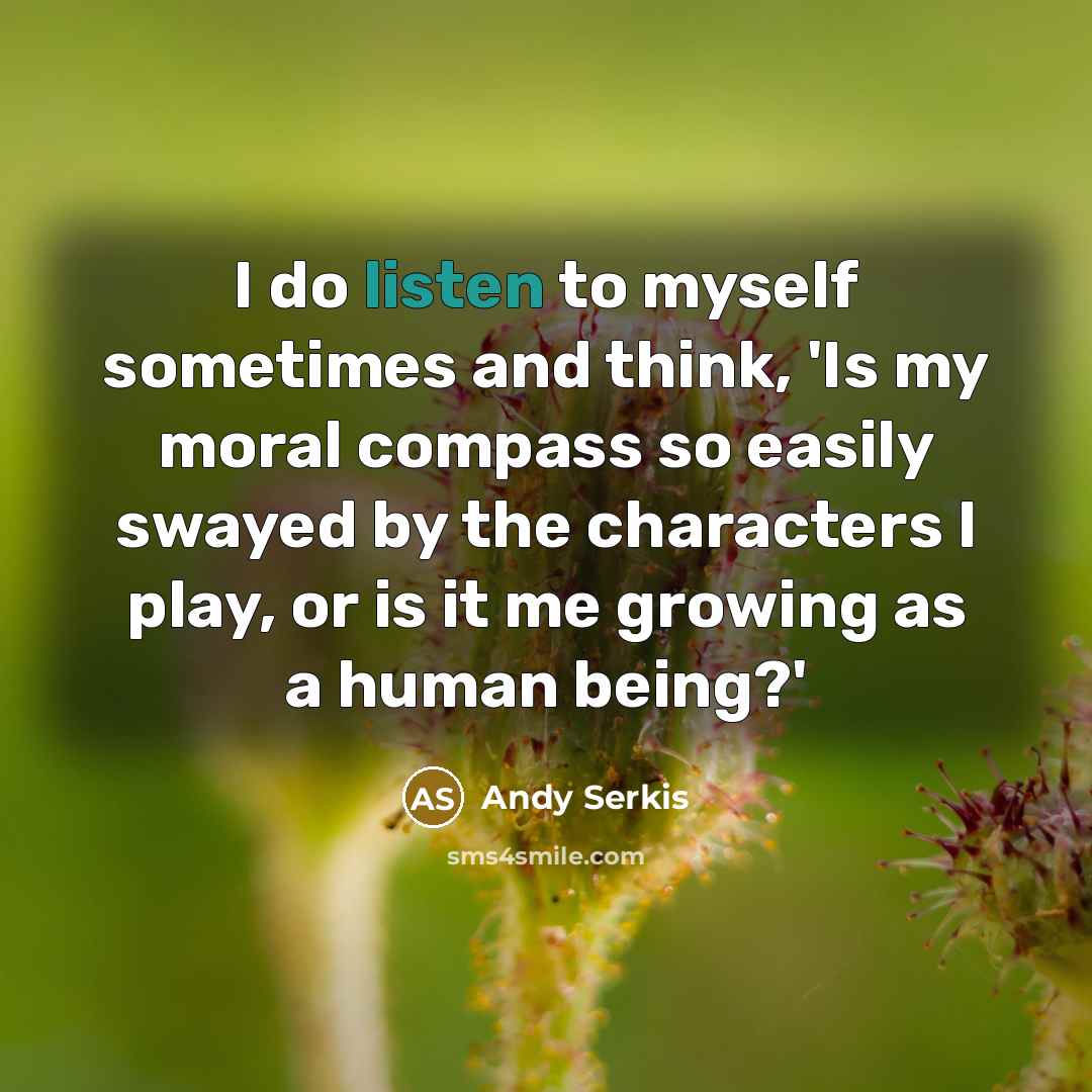 “I do listen to myself sometimes and think, 'Is my…” quote by Andy Serkis
