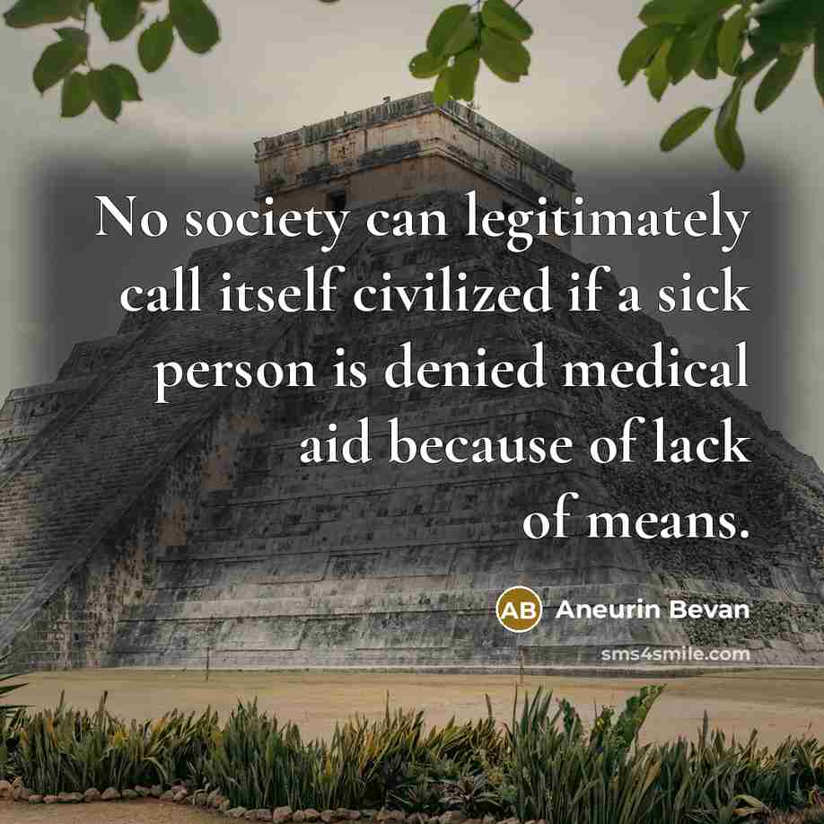 “No society can legitimately call itself civilized if a sick…” quote by Aneurin Bevan