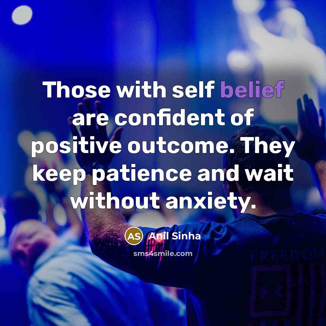 “Those with self belief are confident of positive outcome. They…” quote by Anil Sinha