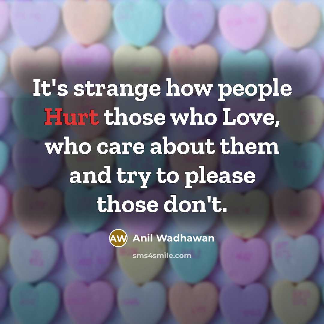 “It's strange how people Hurt those who Love, who care…” quote by Anil Wadhawan