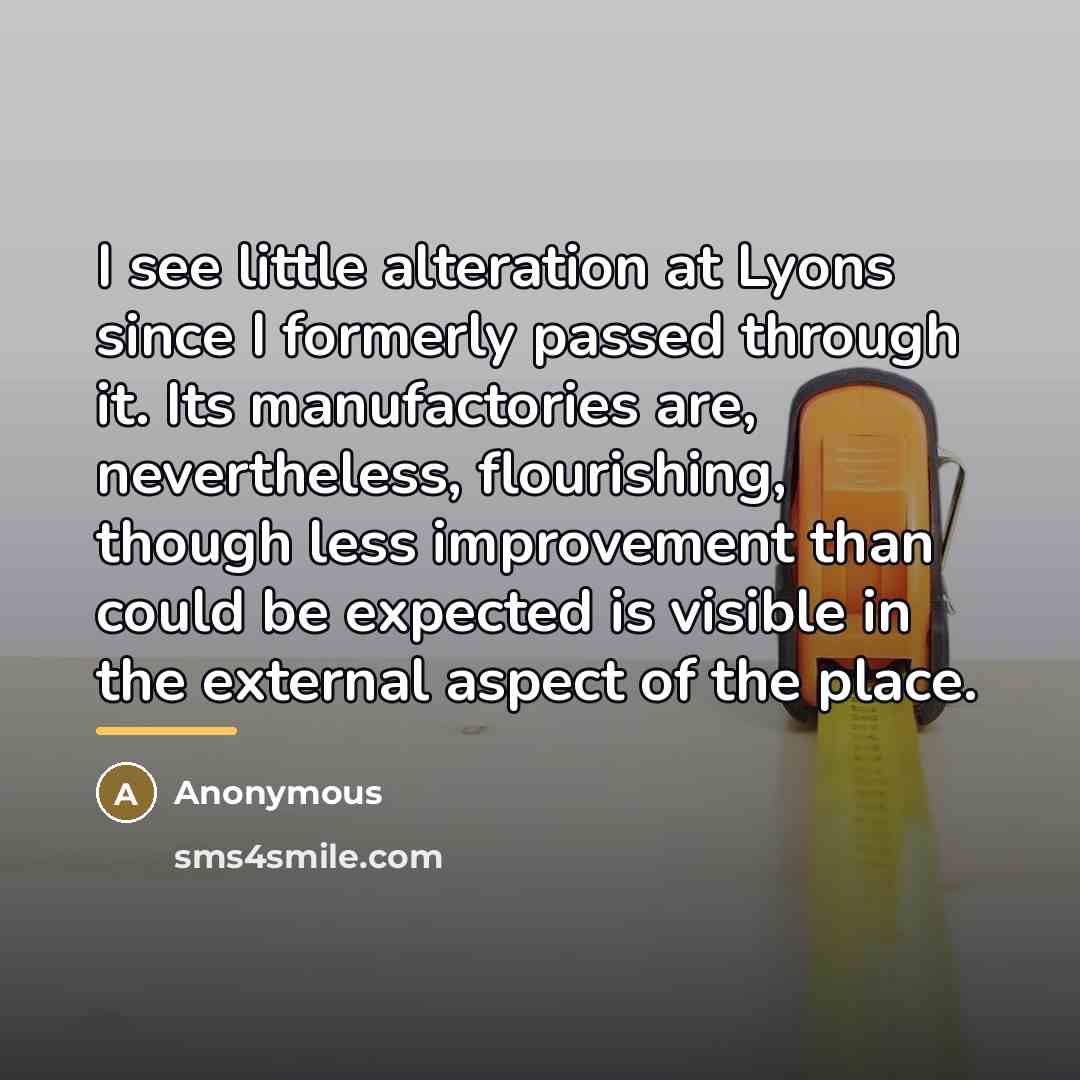 “I see little alteration at Lyons since I formerly passed…” quote by Anonymous