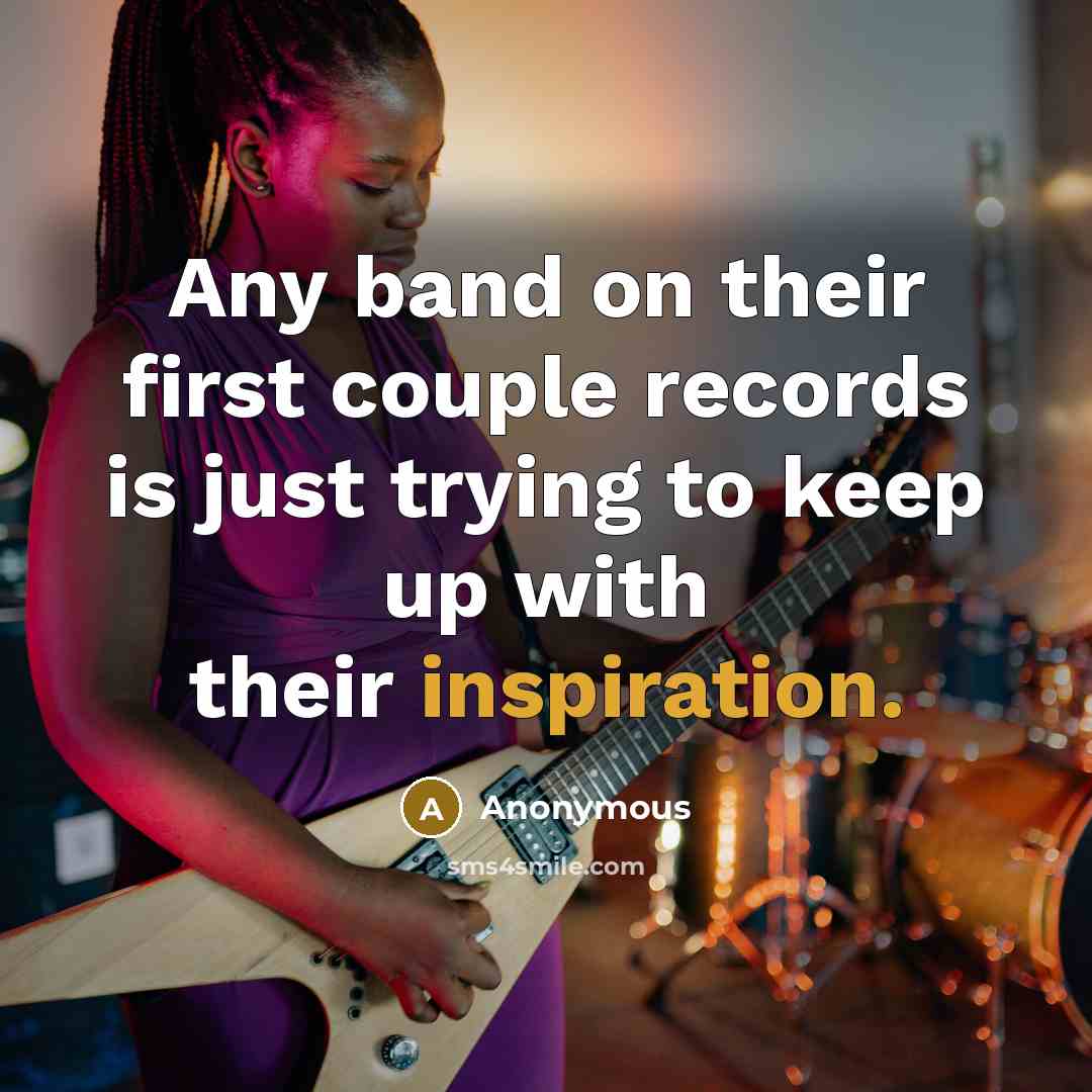 “Any band on their first couple records is just trying…” quote by Anonymous