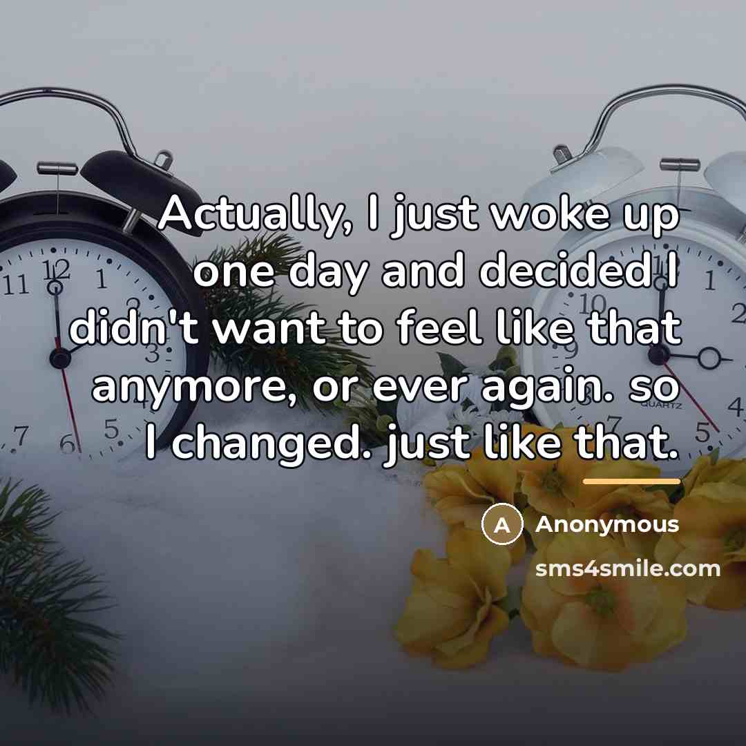 “Actually, I just woke up one day and decided I…” quote by Anonymous