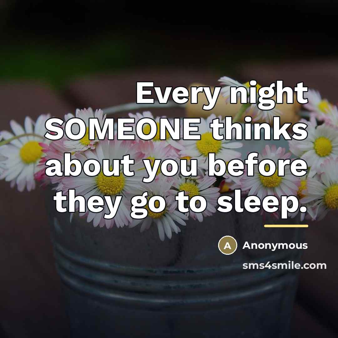 “Every night SOMEONE thinks about you before they go to…” quote by Anonymous