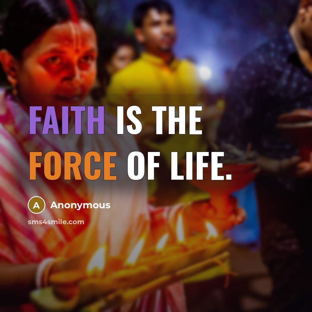 “Faith is the force of life.…” quote by Anonymous