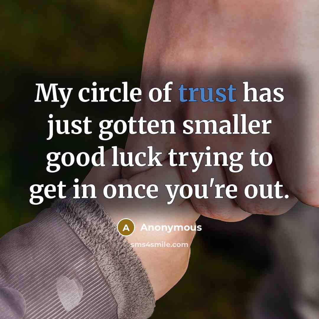 “My circle of trust has just gotten smaller good luck…” quote by Anonymous