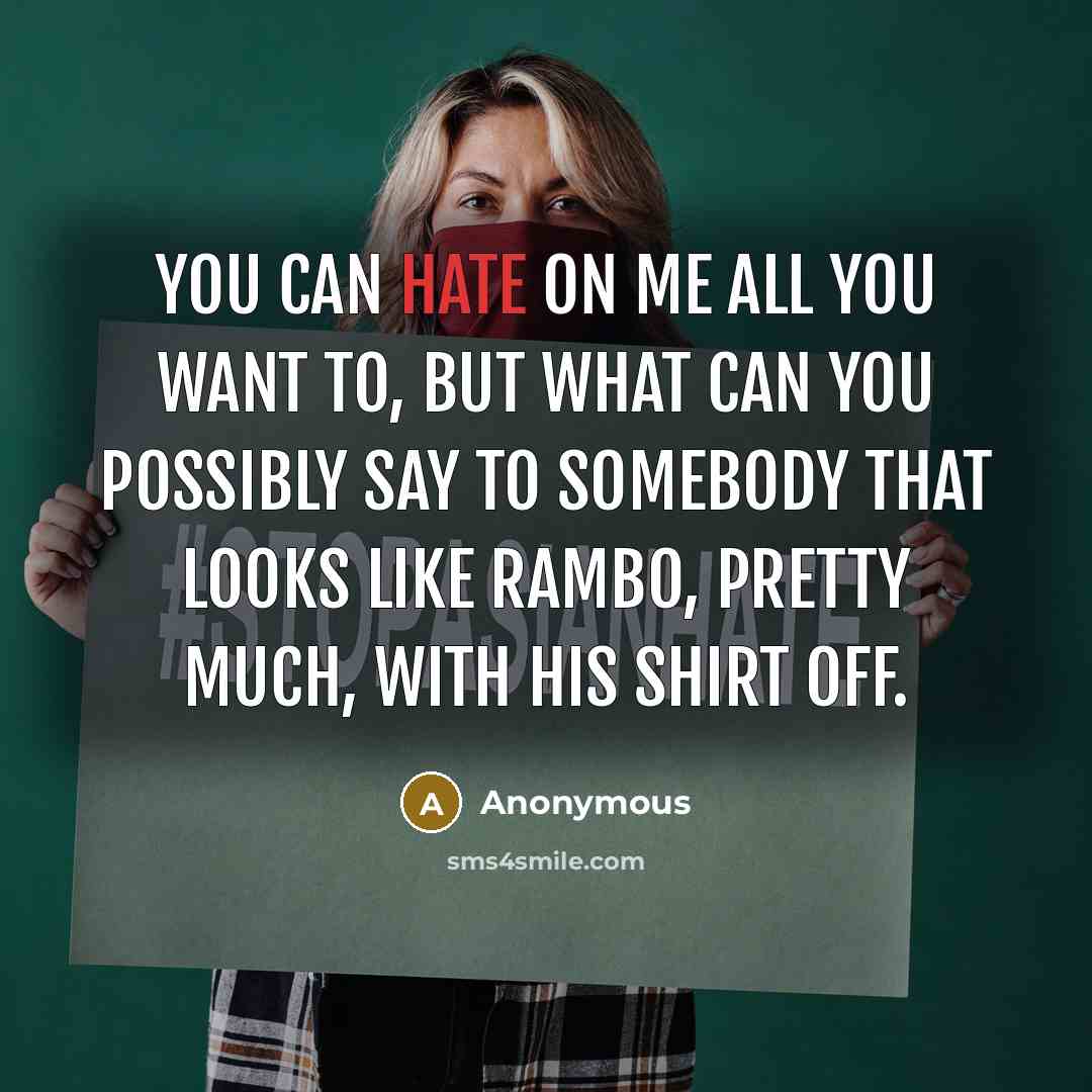 “You can hate on me all you want to, but…” quote by Anonymous