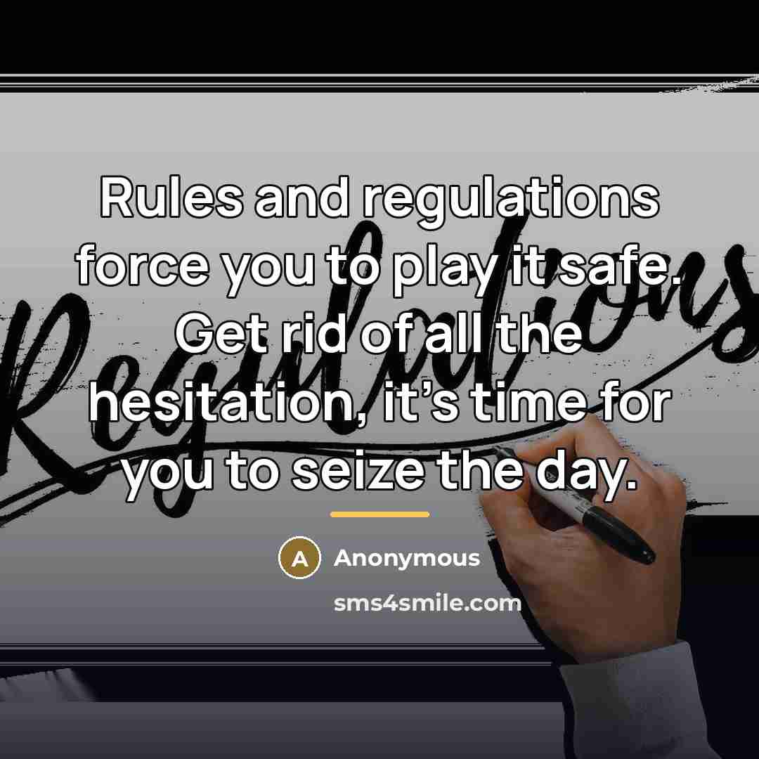 “Rules and regulations force you to play it safe. Get…” quote by Anonymous