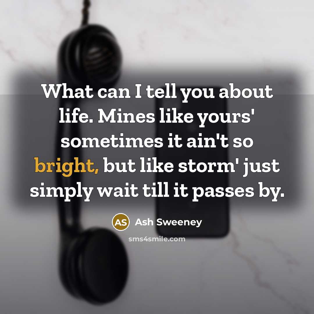 “What can I tell you about life. Mines like yours'…” quote by Ash Sweeney