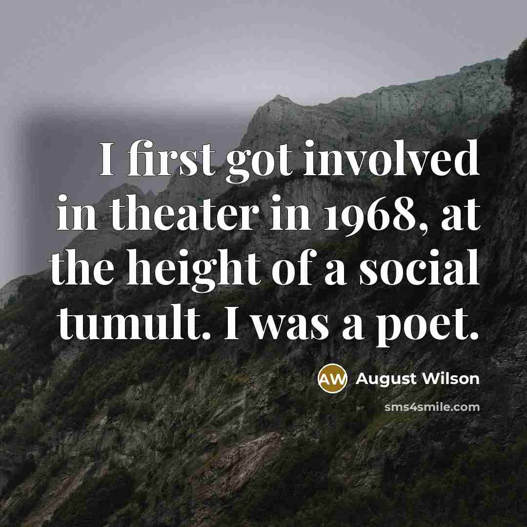 “I first got involved in theater in 1968, at the…” quote by August Wilson