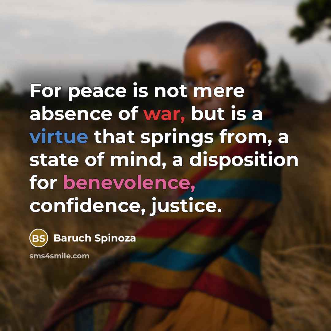 “For peace is not mere absence of war, but is…” quote by Baruch Spinoza