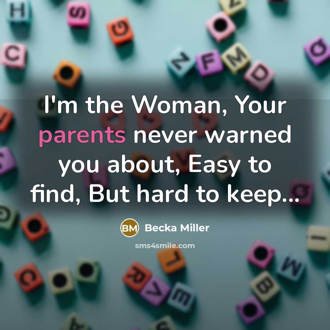 “I'm the Woman, Your parents never warned you about, Easy…” quote by Becka Miller