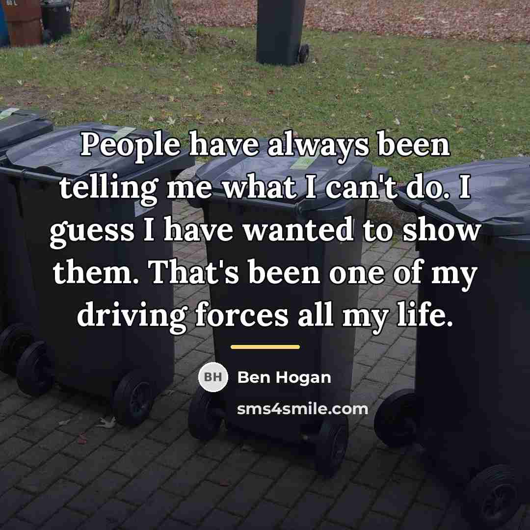 “People have always been telling me what I can't do.…” quote by Ben Hogan