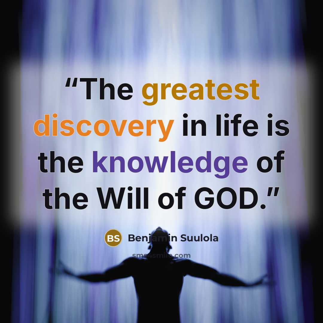“The greatest discovery in life is the knowledge of the Will of GOD.” quote by Benjamin Suulola