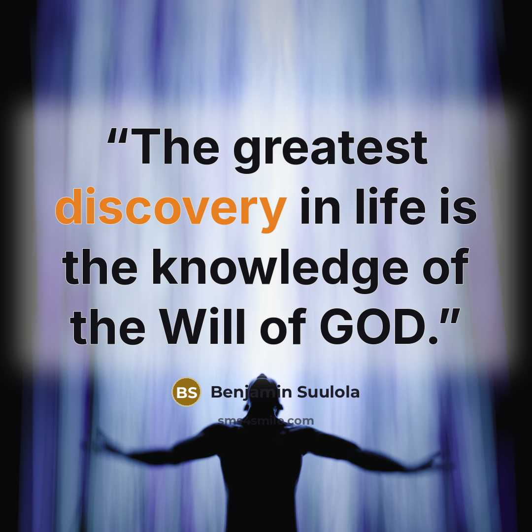 “The greatest discovery in life is the knowledge of the Will of GOD.” quote by Benjamin Suulola