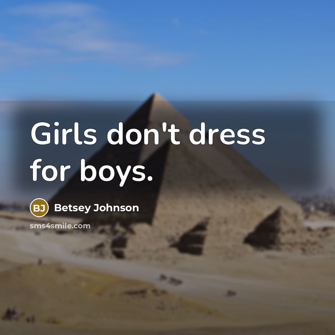 “Girls don't dress for boys.…” quote by Betsey Johnson
