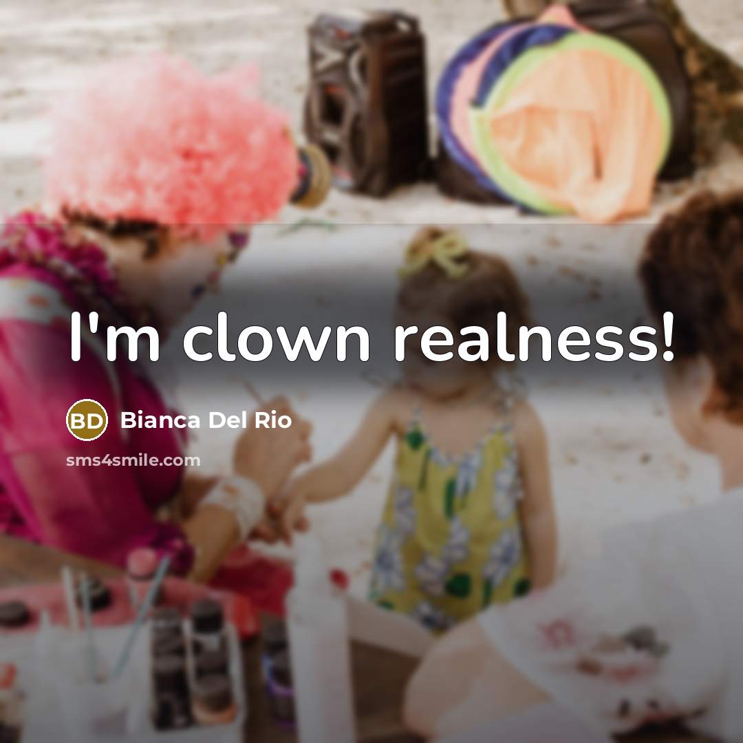 “I'm clown realness!…” quote by Bianca Del Rio