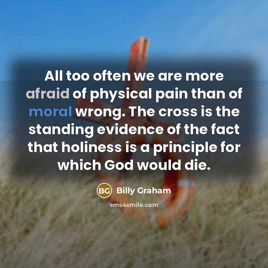 “All too often we are more afraid of physical pain…” quote by Billy Graham