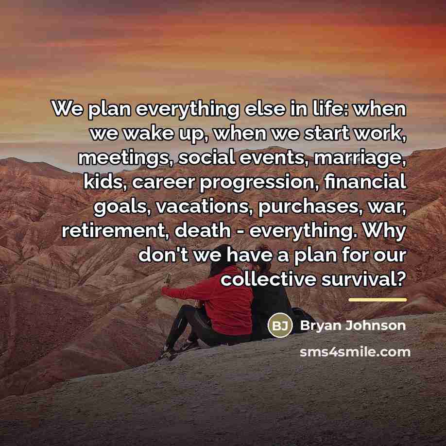 “We plan everything else in life: when we wake up,…” quote by Bryan Johnson