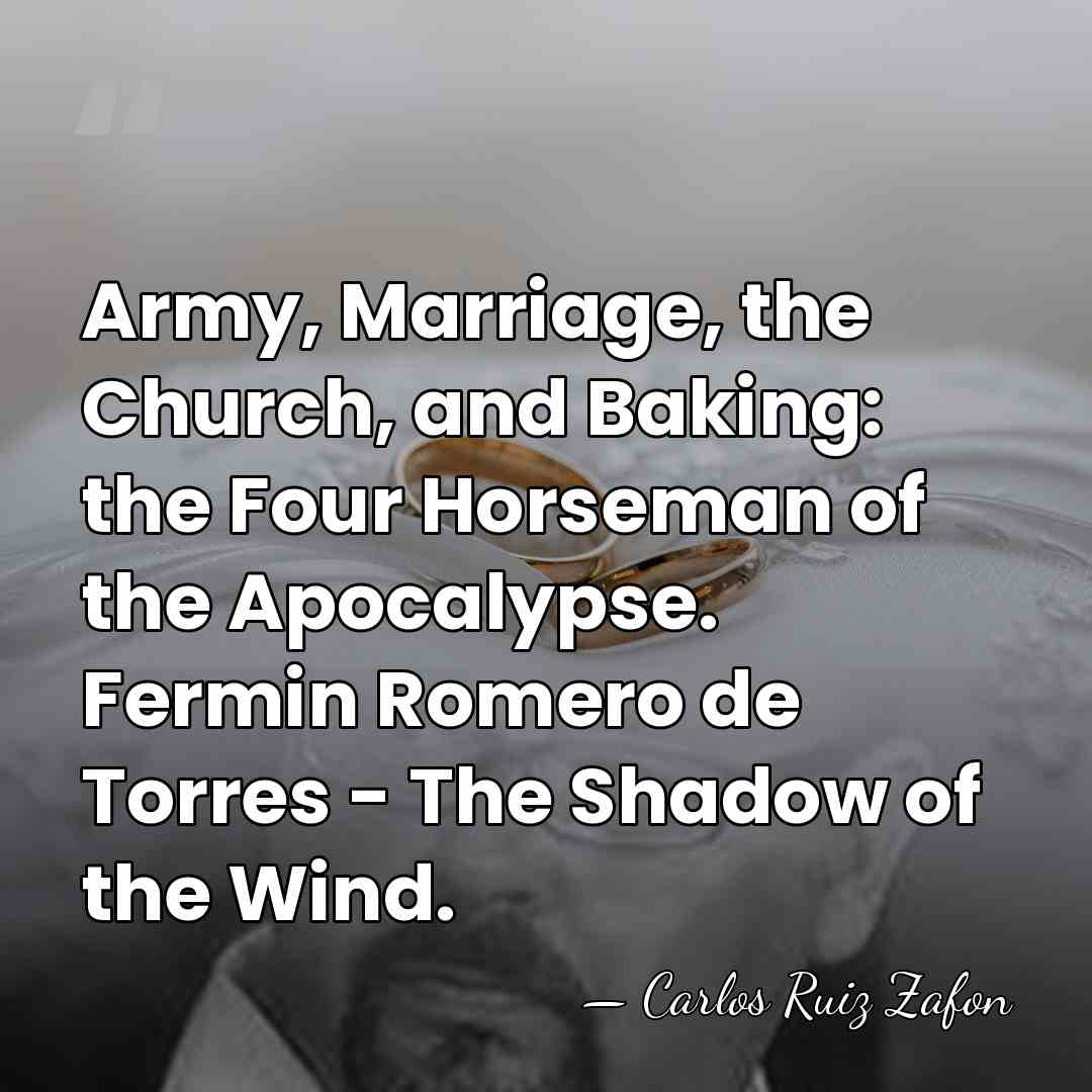 Army, Marriage, the Church, and Baking: the Four Horseman of the Apocalypse.&hellip; - Carlos Ruiz Zafon