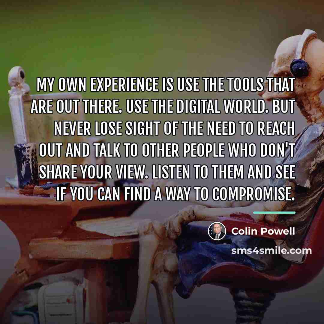 “My own experience is use the tools that are out…” quote by Colin Powell