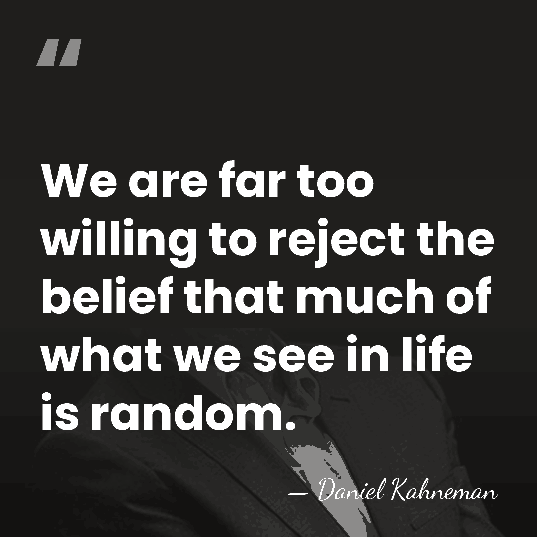 We are far too willing to reject the belief that much of&hellip; - Daniel Kahneman